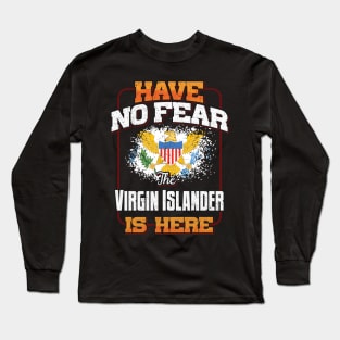 Virgin Islander Flag  Have No Fear The Virgin Islander Is Here - Gift for Virgin Islander From Virgin Islands Long Sleeve T-Shirt